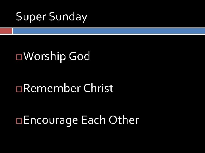 Super Sunday Worship God Remember Christ Encourage Each Other 