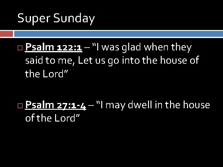 Super Sunday Psalm 122: 1 – “I was glad when they said to me,
