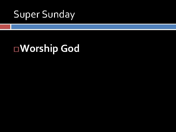 Super Sunday Worship God 