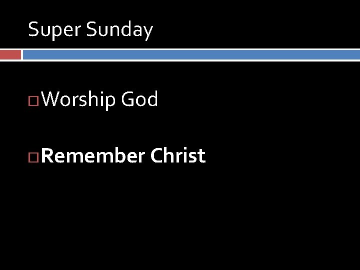 Super Sunday Worship God Remember Christ 