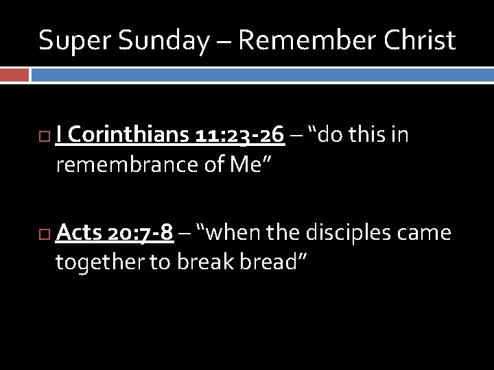 Super Sunday – Remember Christ I Corinthians 11: 23 -26 – “do this in