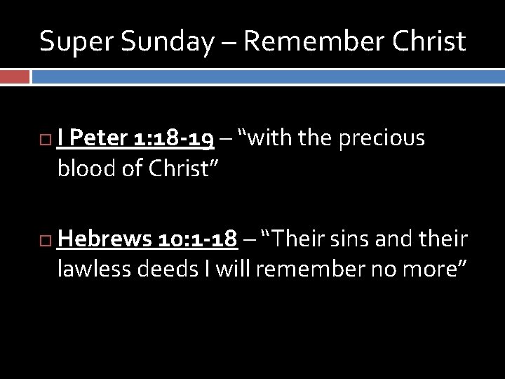 Super Sunday – Remember Christ I Peter 1: 18 -19 – “with the precious