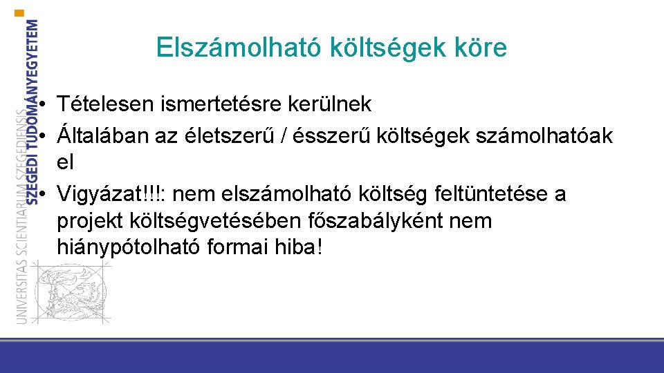 Elszámolható költségek köre • Tételesen ismertetésre kerülnek • Általában az életszerű / ésszerű költségek