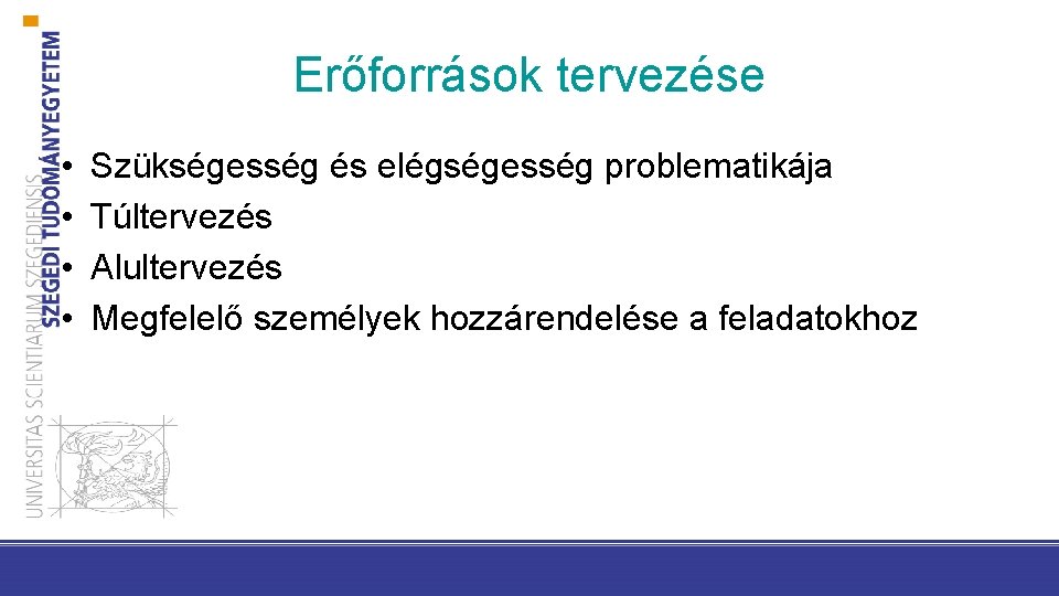 Erőforrások tervezése • • Szükségesség és elégségesség problematikája Túltervezés Alultervezés Megfelelő személyek hozzárendelése a