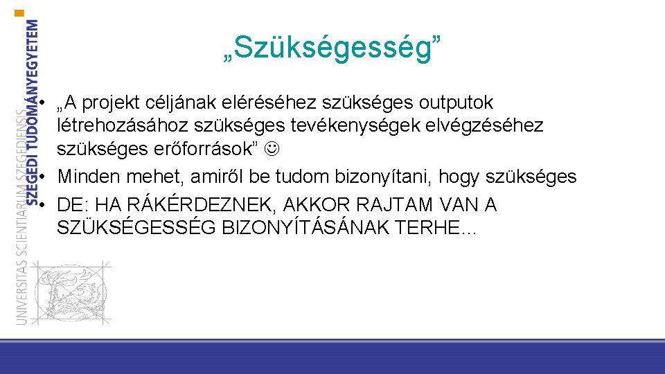 „Szükségesség” • „A projekt céljának eléréséhez szükséges outputok létrehozásához szükséges tevékenységek elvégzéséhez szükséges erőforrások”