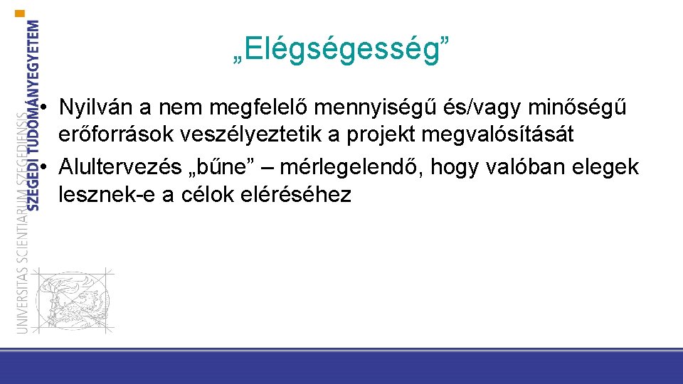 „Elégségesség” • Nyilván a nem megfelelő mennyiségű és/vagy minőségű erőforrások veszélyeztetik a projekt megvalósítását