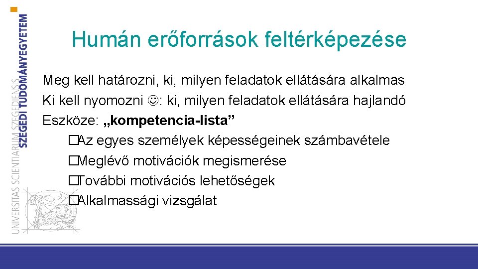 Humán erőforrások feltérképezése �Meg kell határozni, ki, milyen feladatok ellátására alkalmas �Ki kell nyomozni