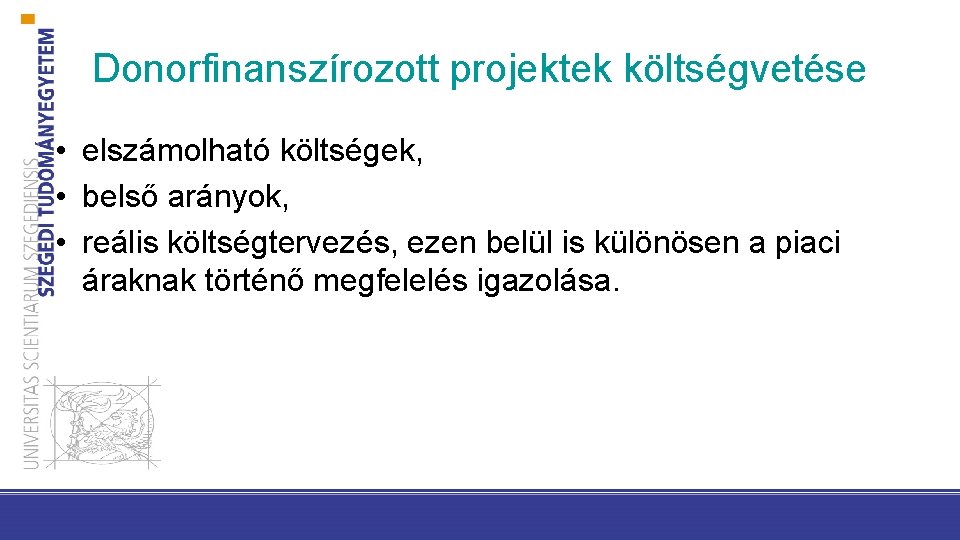 Donorfinanszírozott projektek költségvetése • elszámolható költségek, • belső arányok, • reális költségtervezés, ezen belül