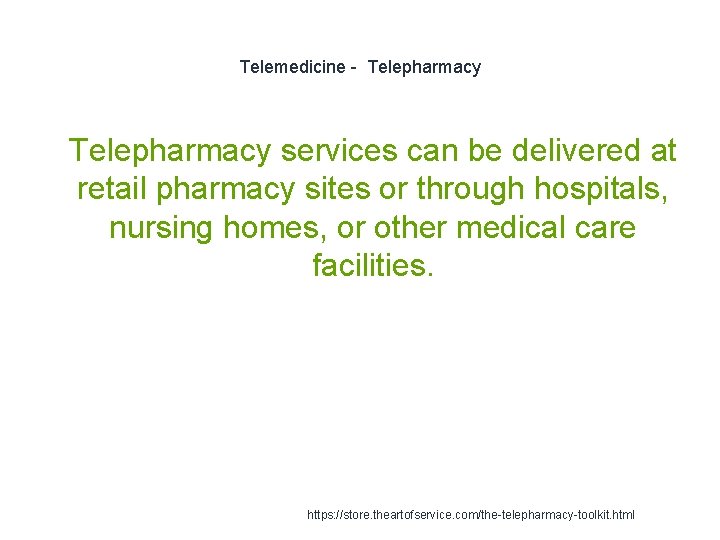 Telemedicine - Telepharmacy 1 Telepharmacy services can be delivered at retail pharmacy sites or