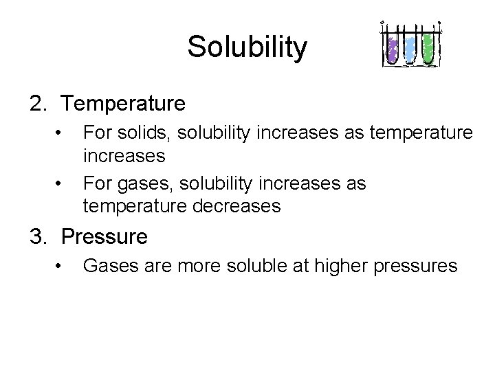 Solubility 2. Temperature • • For solids, solubility increases as temperature increases For gases,