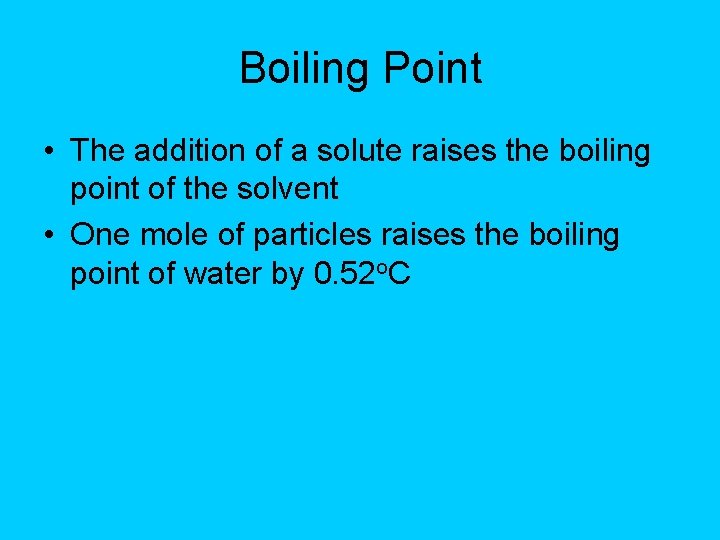 Boiling Point • The addition of a solute raises the boiling point of the