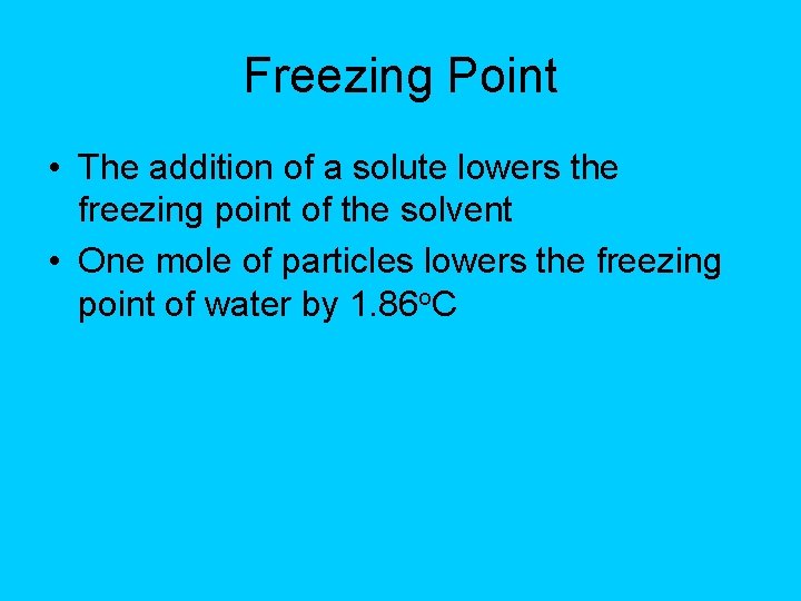 Freezing Point • The addition of a solute lowers the freezing point of the