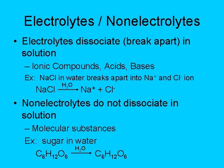 Electrolytes / Nonelectrolytes • Electrolytes dissociate (break apart) in solution – Ionic Compounds, Acids,