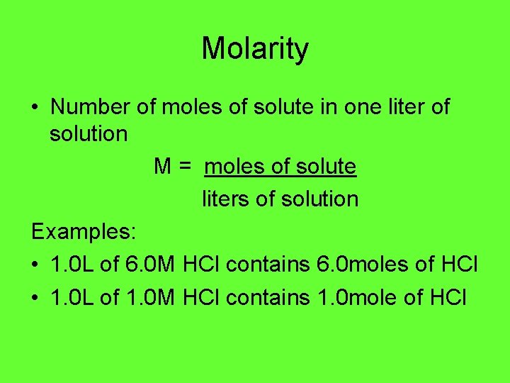Molarity • Number of moles of solute in one liter of solution M =