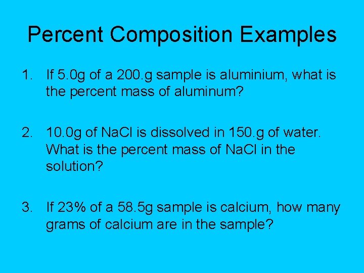 Percent Composition Examples 1. If 5. 0 g of a 200. g sample is