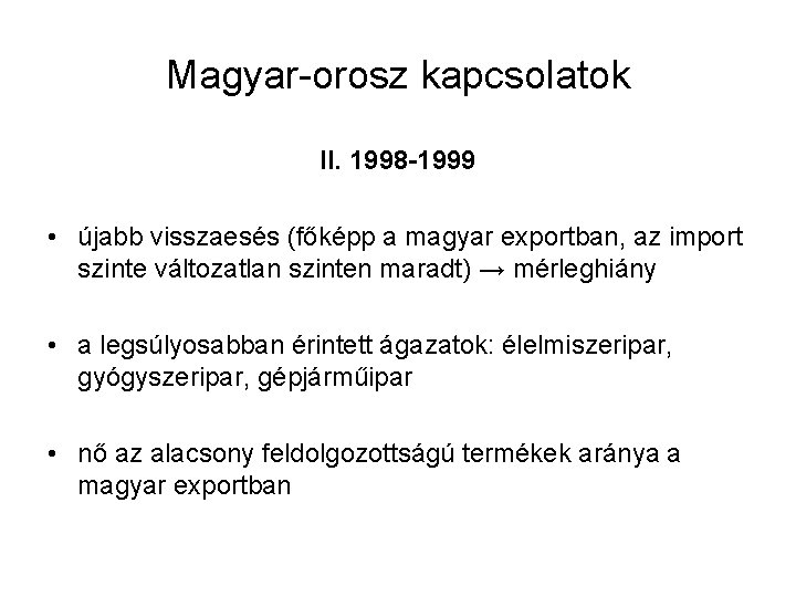 Magyar-orosz kapcsolatok II. 1998 -1999 • újabb visszaesés (főképp a magyar exportban, az import
