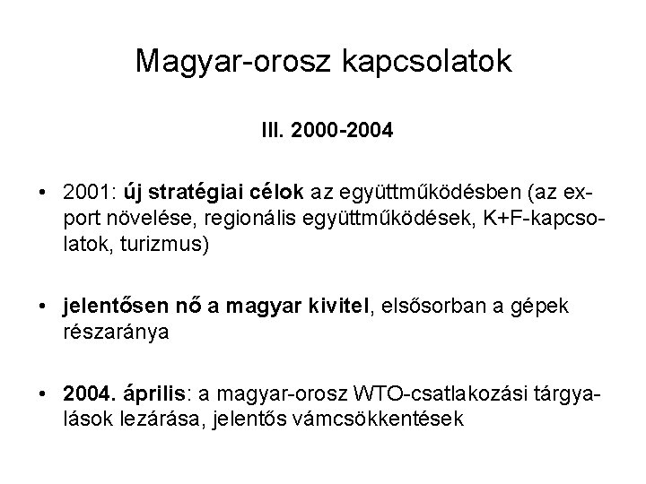 Magyar-orosz kapcsolatok III. 2000 -2004 • 2001: új stratégiai célok az együttműködésben (az export