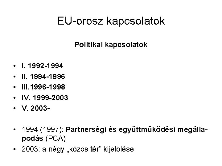 EU-orosz kapcsolatok Politikai kapcsolatok • • • I. 1992 -1994 II. 1994 -1996 III.