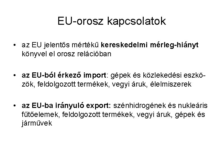 EU-orosz kapcsolatok • az EU jelentős mértékű kereskedelmi mérleg-hiányt könyvel el orosz relációban •