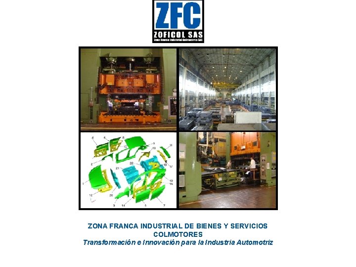 ZONA FRANCA INDUSTRIAL DE BIENES Y SERVICIOS COLMOTORES Transformación e Innovación para la Industria