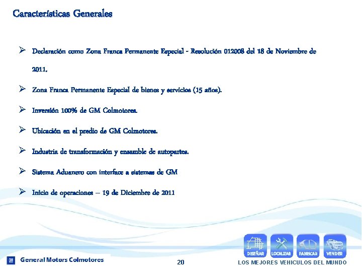 Características Generales Ø Declaración como Zona Franca Permanente Especial - Resolución 012008 del 18