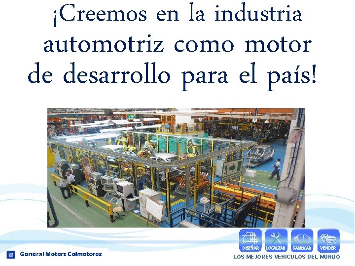 ¡Creemos en la industria automotriz como motor de desarrollo para el país! DISEÑAR LOCALIZAR