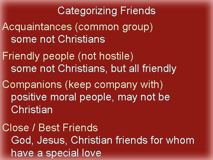 Categorizing Friends Acquaintances (common group) some not Christians Friendly people (not hostile) some not