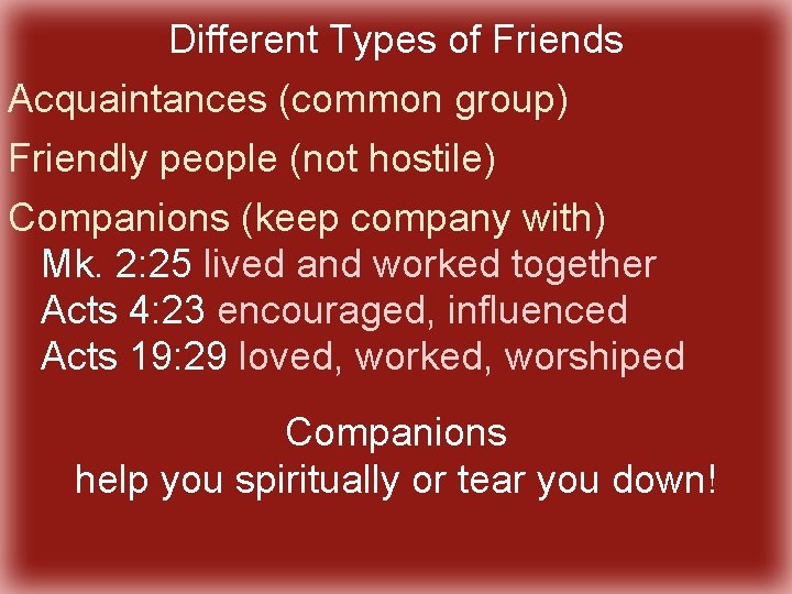 Different Types of Friends Acquaintances (common group) Friendly people (not hostile) Companions (keep company