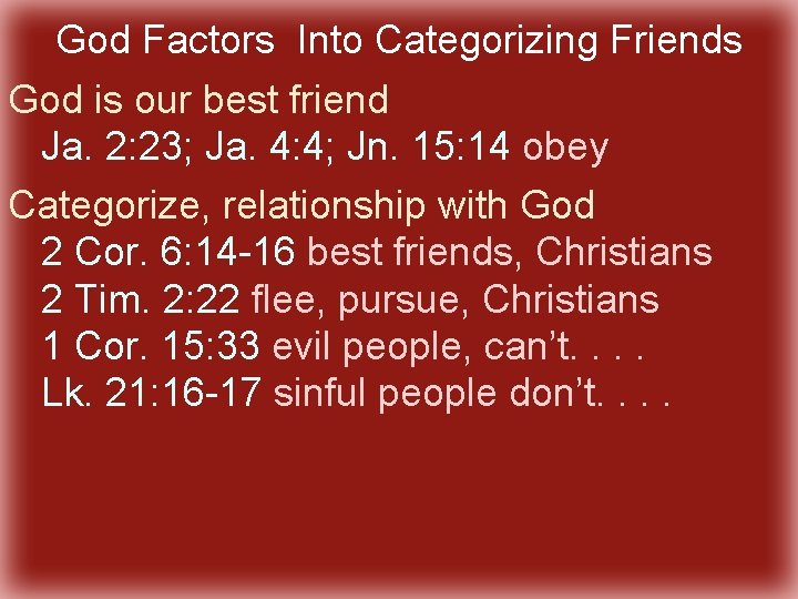 God Factors Into Categorizing Friends God is our best friend Ja. 2: 23; Ja.