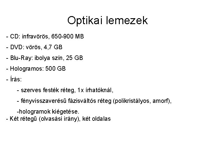 Optikai lemezek - CD: infravörös, 650 -900 MB - DVD: vörös, 4, 7 GB Optikai lemezek - CD: infravörös, 650 -900 MB - DVD: vörös, 4, 7 GB