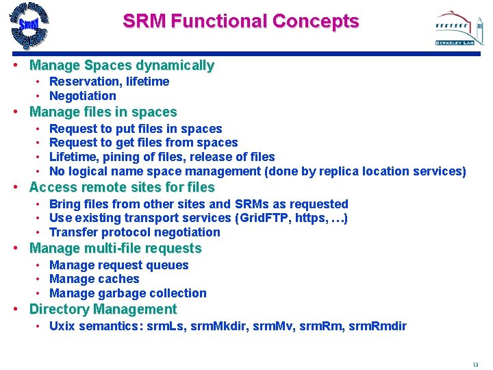 SRM Functional Concepts • Manage Spaces dynamically • Reservation, lifetime • Negotiation • Manage