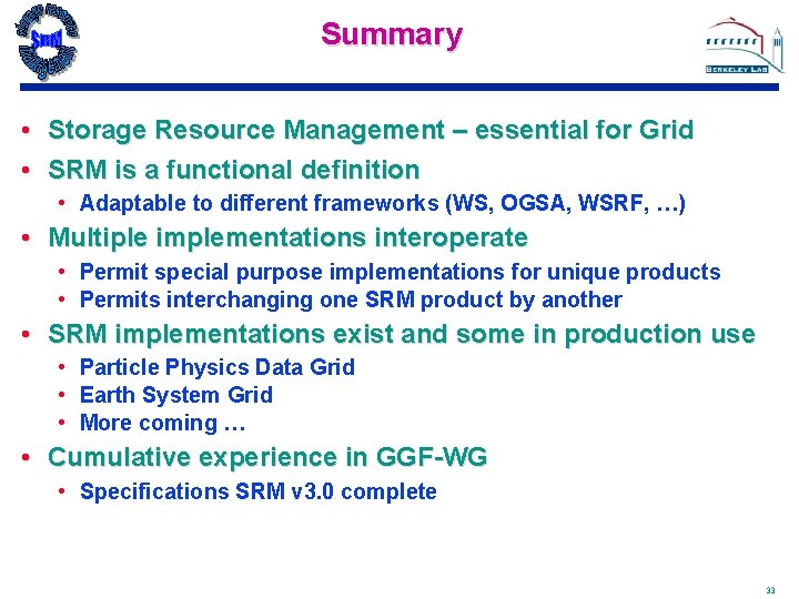 Summary • Storage Resource Management – essential for Grid • SRM is a functional