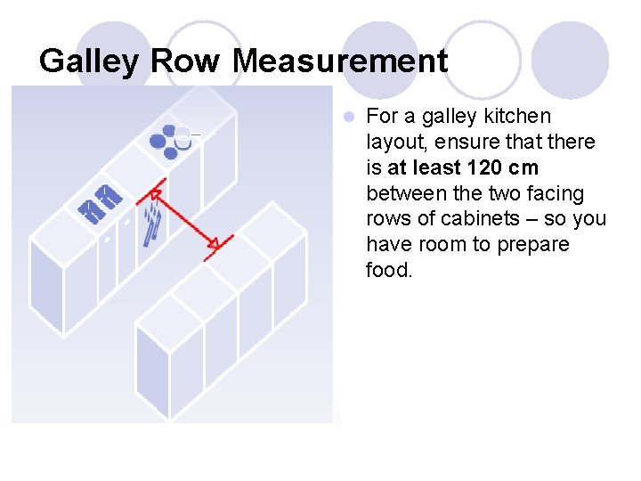 Galley Row Measurement l For a galley kitchen layout, ensure that there is at