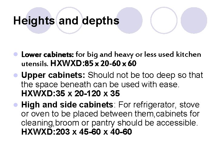 Heights and depths Lower cabinets: for big and heavy or less used kitchen utensils.