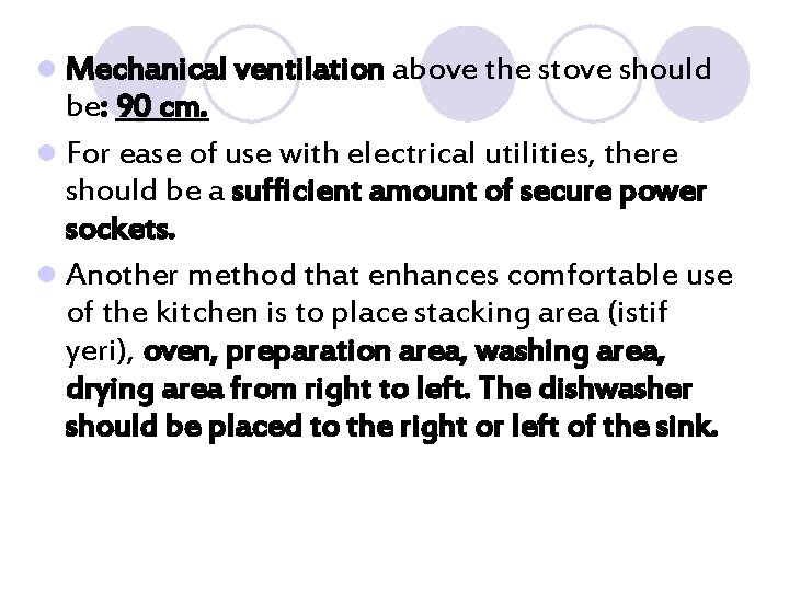 l Mechanical ventilation above the stove should be: 90 cm. l For ease of