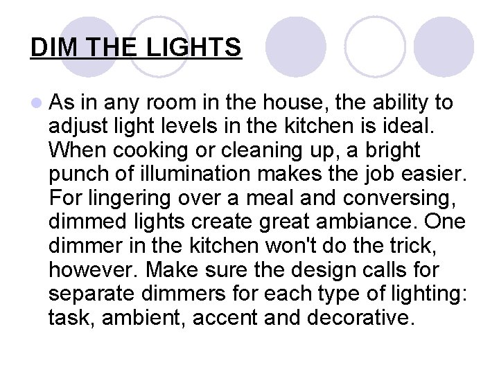 DIM THE LIGHTS l As in any room in the house, the ability to DIM THE LIGHTS l As in any room in the house, the ability to