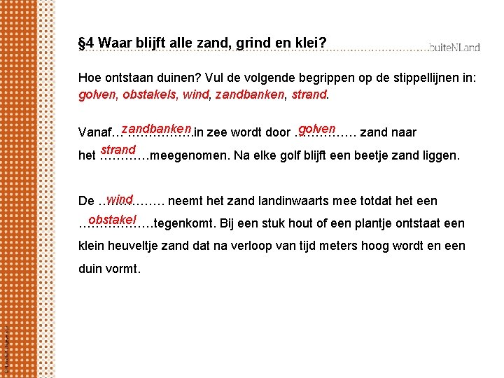 § 4 Waar blijft alle zand, grind en klei? Hoe ontstaan duinen? Vul de