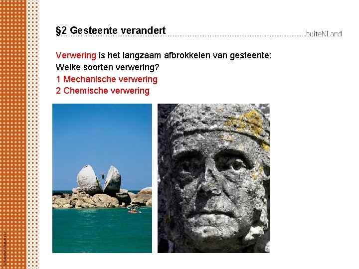 § 2 Gesteente verandert Verwering is het langzaam afbrokkelen van gesteente: Welke soorten verwering?