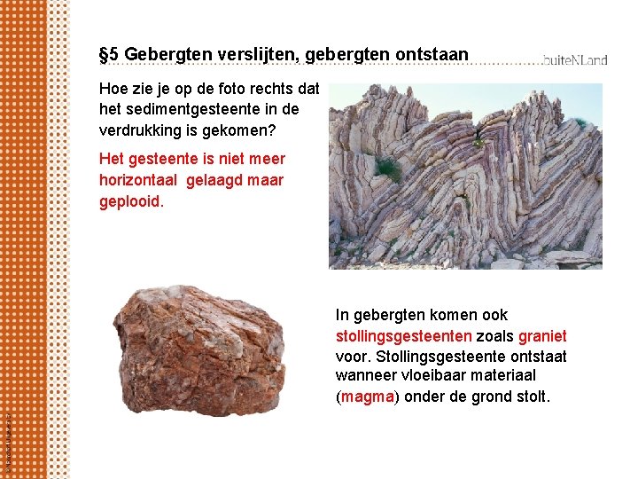 § 5 Gebergten verslijten, gebergten ontstaan Hoe zie je op de foto rechts dat