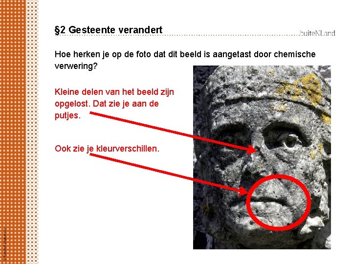 § 2 Gesteente verandert Hoe herken je op de foto dat dit beeld is