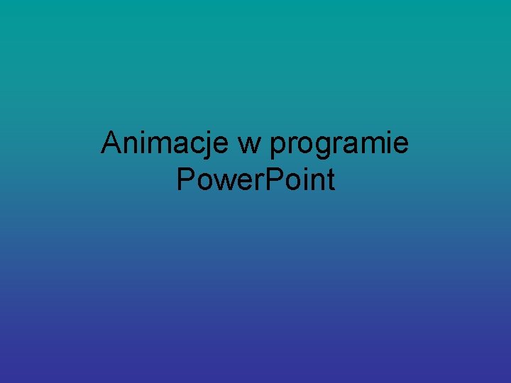 Animacje w programie Power. Point 