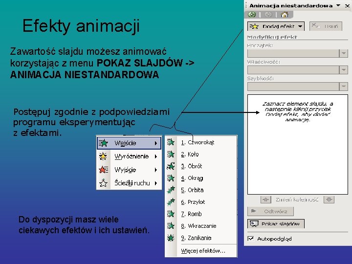 Efekty animacji Zawartość slajdu możesz animować korzystając z menu POKAZ SLAJDÓW -> ANIMACJA NIESTANDARDOWA