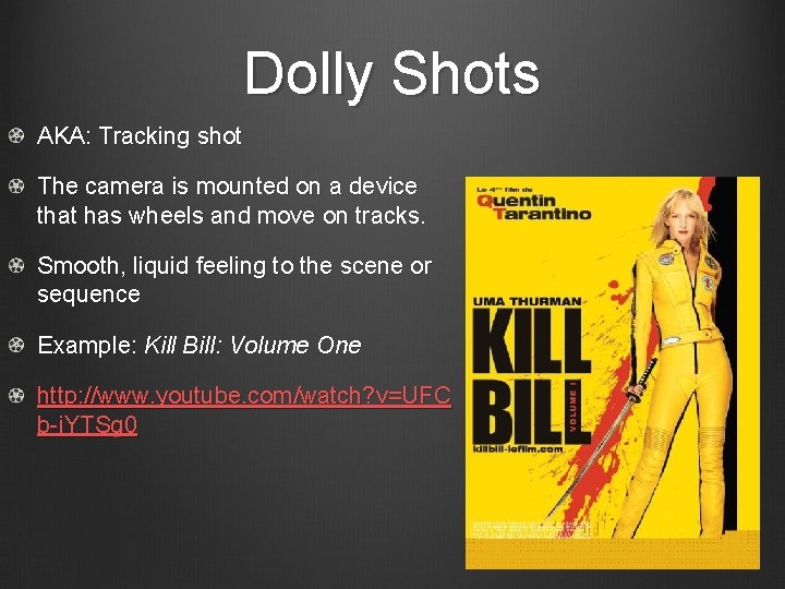 Dolly Shots AKA: Tracking shot The camera is mounted on a device that has