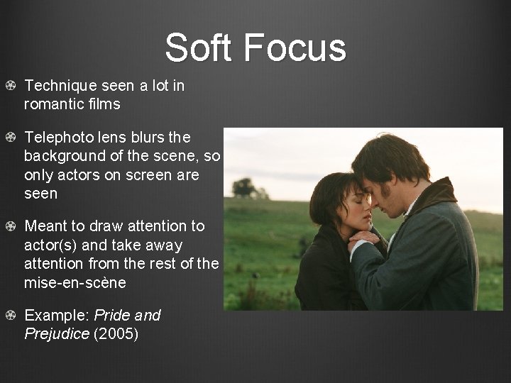 Soft Focus Technique seen a lot in romantic films Telephoto lens blurs the background
