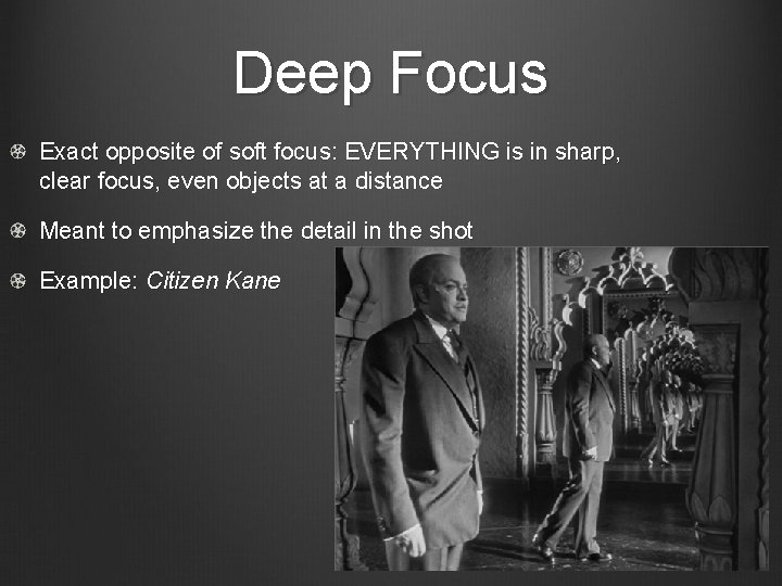 Deep Focus Exact opposite of soft focus: EVERYTHING is in sharp, clear focus, even