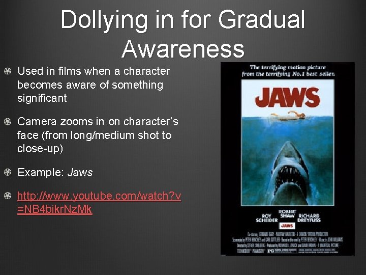 Dollying in for Gradual Awareness Used in films when a character becomes aware of