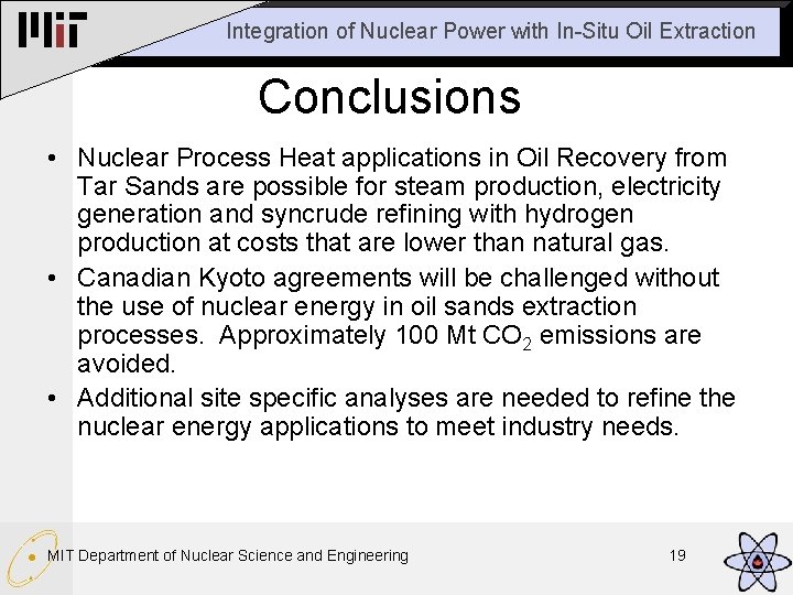 Integration of Nuclear Power with In-Situ Oil Extraction Conclusions • Nuclear Process Heat applications