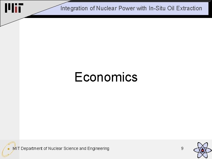 Integration of Nuclear Power with In-Situ Oil Extraction Economics MIT Department of Nuclear Science