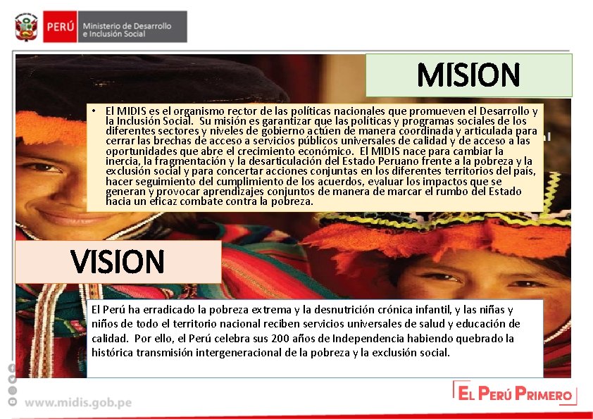 MISION • El MIDIS es el organismo rector de las políticas nacionales que promueven