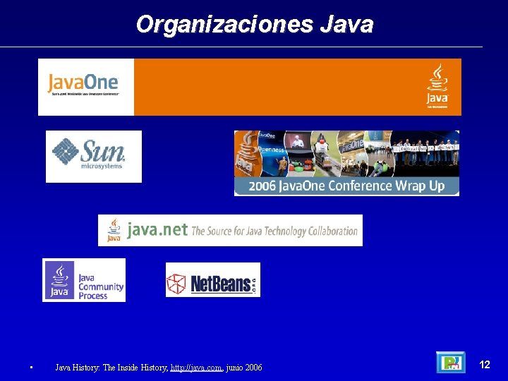 Organizaciones Java • Java History: The Inside History, http: //java. com, junio 2006 12